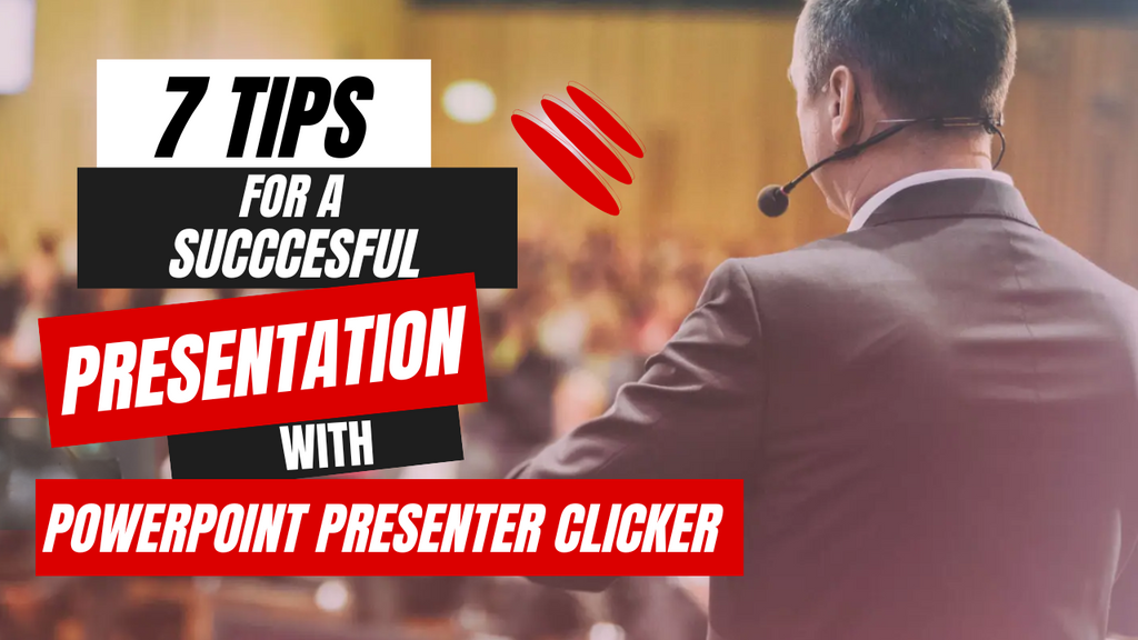 7 Tips for a Successful Presentation with PowerPoint Presenter Clicker