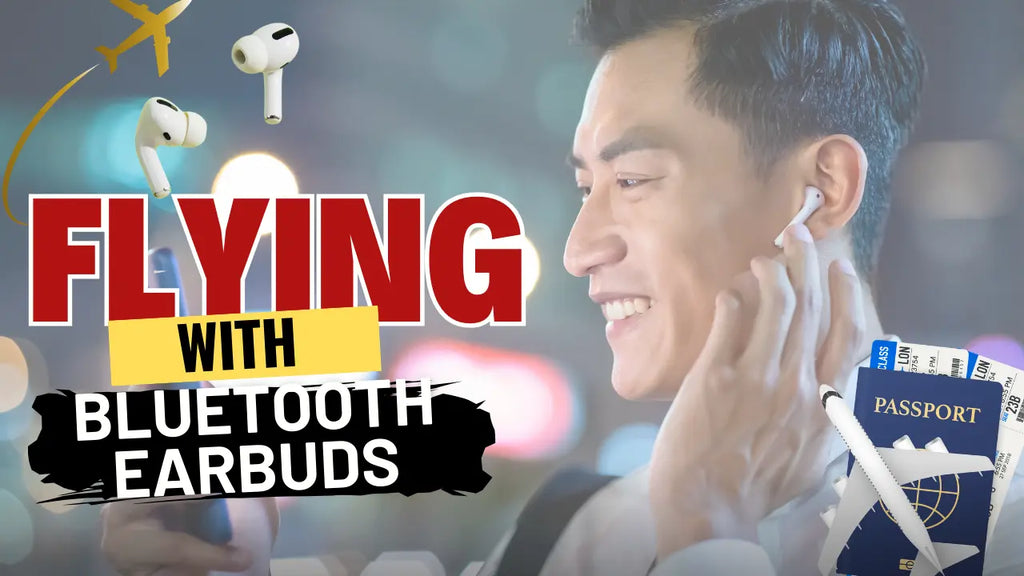Man smiling while using Bluetooth earbuds, with travel-related elements like a passport, boarding pass, and airplane icons. Bold text reads 'Flying with Bluetooth Earbuds'.
